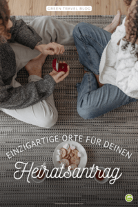 Nachhaltiger Heiratsantrag: Unsere Ideen für einzigartige Orte und nachhaltige Hotels