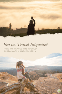 Eco-etiquette vs. travel etiquette? Here's how to do both!