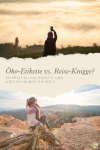 Öko-Etikette vs. Reise-Knigge? So geht beides!