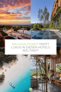 Nachhaltige Luxushotels weltweit